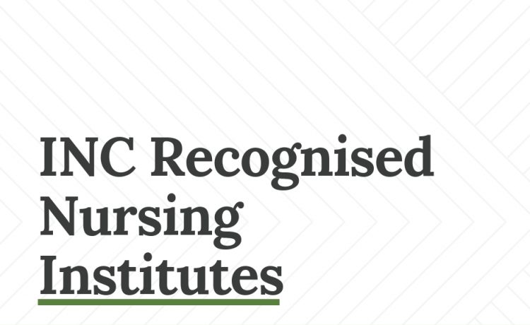 INC recognised Nursing colleges and schools
