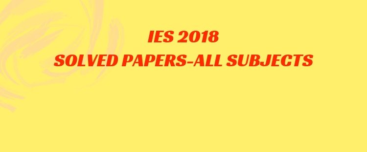 IES 2018 Solved question papers of CE, ME, EE, and ECE