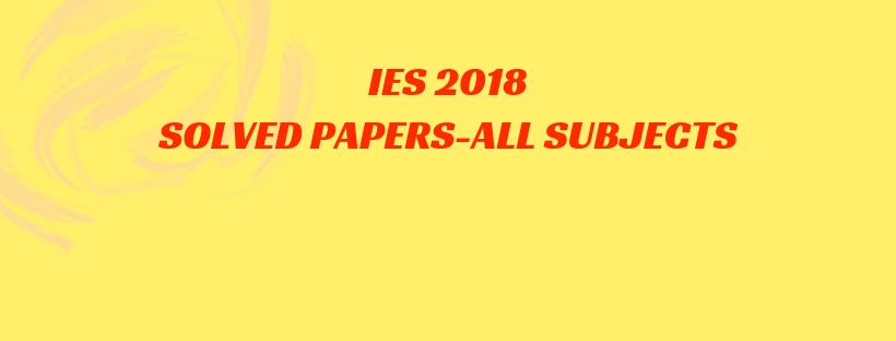 IES 2018 Solved question papers of CE, ME, EE, and ECE