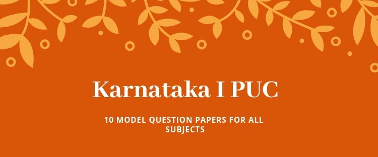 10 Model papers for Karnataka I PUC final exams