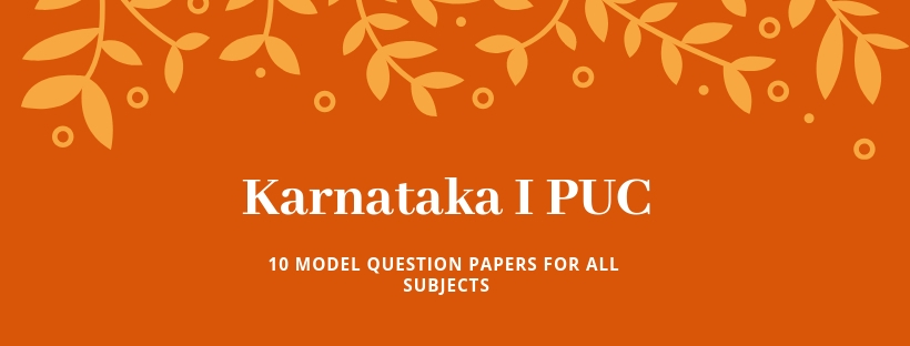 10 Model papers for Karnataka I PUC final exams