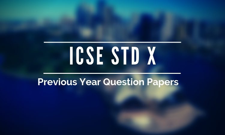 ICSE 10th Board Exam Previous Papers Last 10 Years