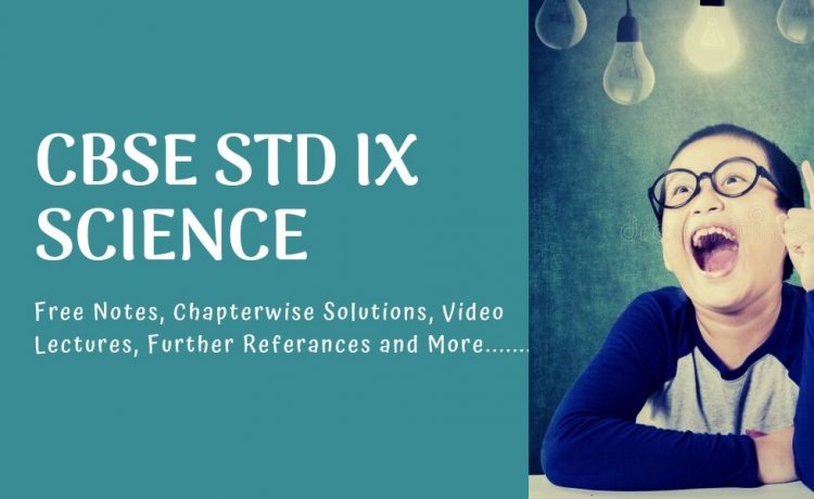 Notes, video lectures, explanations and solutions for CBSE STD ix science