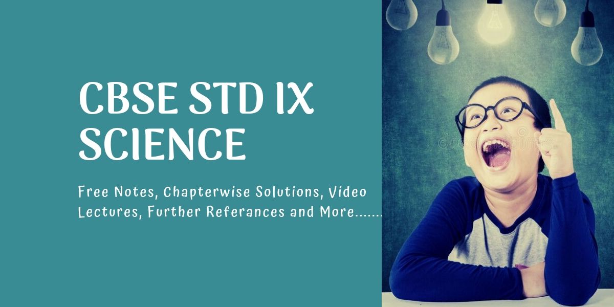 Notes, video lectures, explanations and solutions for CBSE STD ix science