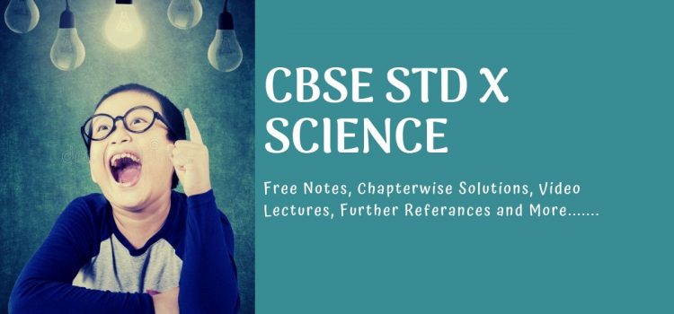 CBSE Class 10 Science Free notes, materials, solutions and video lectures