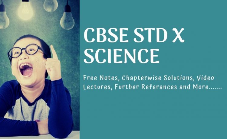 CBSE Class 10 Science Free notes, materials, solutions and video lectures