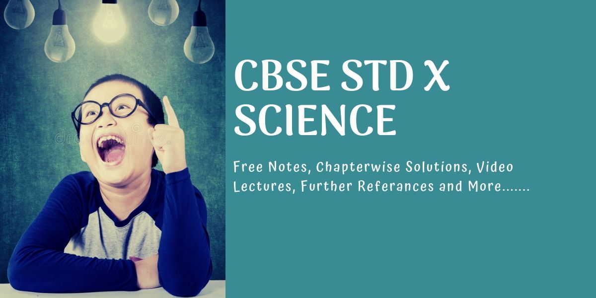CBSE Class 10 Science Free notes, materials, solutions and video lectures