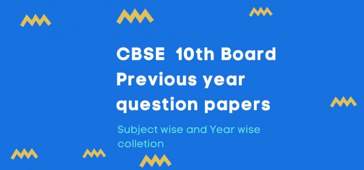 CBSE 10th Board complete previous papers